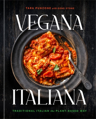 Vegana Italiana: Traditional Italian the Plant-Based Way; A Vegan Cookbook by Punzone, Tara
