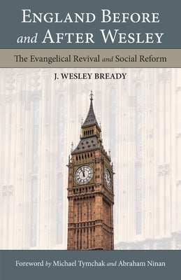 England Before and After Wesley: The Evangelical Revival and Social Reform by Bready, J. Wesley