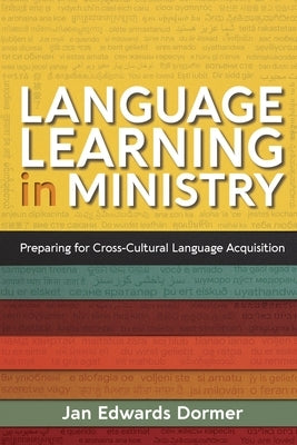 Language Learning in Ministry: Preparing for Cross-Cultural Language Acquisition by Dormer, Jan Edwards