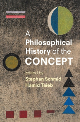 A Philosophical History of the Concept by Schmid, Stephan
