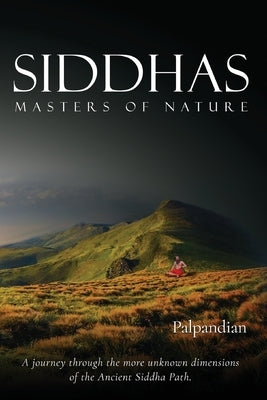 Siddhas: Masters of Nature by Palpandian, R.