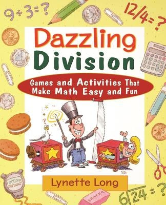 Dazzling Division: Games and Activities That Make Math Easy and Fun by Long, Lynette