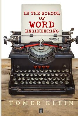 In the School of Word Engineering: Poems by Klein, Tomer