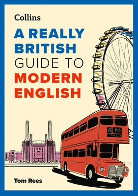 A Really British Guide to Modern English by Rees, Tom