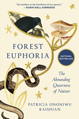 Forest Euphoria: The Abounding Queerness of Nature by Kaishian, Patricia Ononiwu