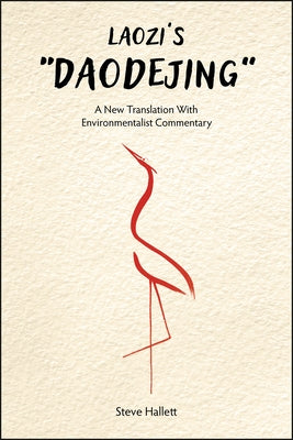 Laozi's Daodejing: A New Translation with Environmentalist Commentary by Hallett, Steve