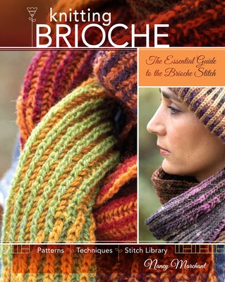 Knitting Brioche: The Essential Guide to the Brioche Stitch by Marchant, Nancy