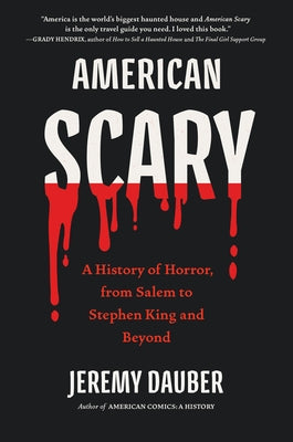 American Scary: A History of Horror, from Salem to Stephen King and Beyond by Dauber, Jeremy