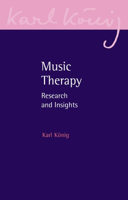 Music Therapy: Research and Insights by Konig, Karl