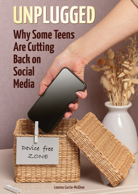 Unplugged: Why Some Teens Are Cutting Back on Social Media by Currie-McGhee, Leanne