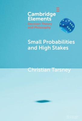 Small Probabilities and High Stakes by Tarsney, Christian