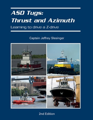 Asd Tugs: Thrust and Azimuth: Learning to Drive a Z-Drive by Slesinger, Jeff