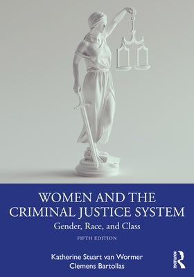 Women and the Criminal Justice System: Gender, Race, and Class by Van Wormer, Katherine Stuart