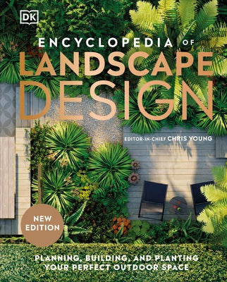 Encyclopedia of Landscape Design: Planning, Building, and Planting Your Perfect Outdoor Space by Dk