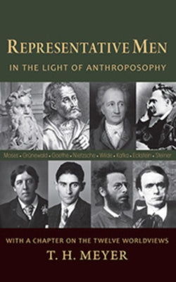 Representative Men: In the Light of Anthroposophy with a Chapter on the Twelve Worldviews by Meyer, T. H.