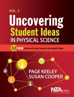 Uncovering Student Ideas in Physical Science, Volume 3: 32 New Matter and Energy Formative Assessment Probes by Keeley, Page
