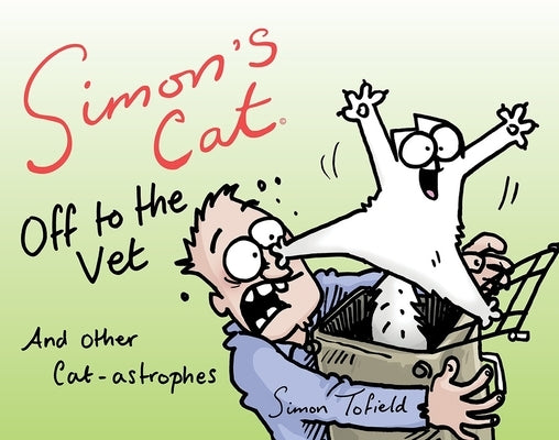 Simon's Cat Off to the Vet . . . and Other Cat-Astrophes by Tofield, Simon