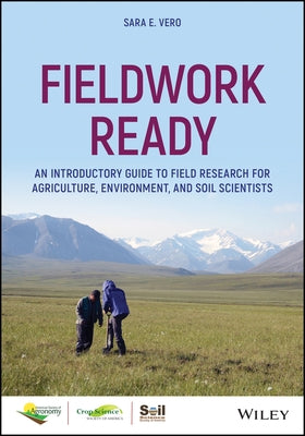 Fieldwork Ready: An Introductory Guide to Field Research for Agriculture, Environment, and Soil Scientists by Vero, Sara E.