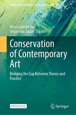 Conservation of Contemporary Art: Bridging the Gap Between Theory and Practice by Van de Vall, Ren&#195;&#169;e