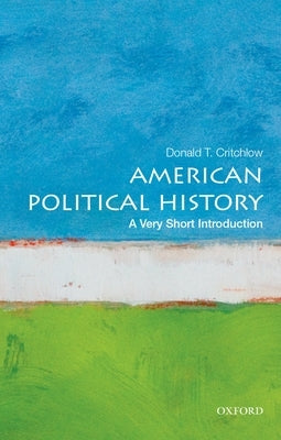 American Political History: A Very Short Introduction by Critchlow, Donald T.