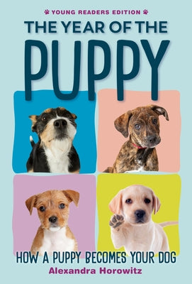 The Year of the Puppy: How a Puppy Becomes Your Dog by Horowitz, Alexandra