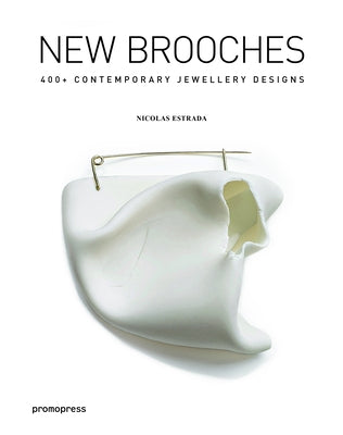 New Brooches: 400+ Contemporary Jewelry Designs by Estrada, Nicol&#195;&#161;s