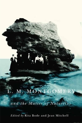 L.M. Montgomery and the Matter of Nature(s) by Bode, Rita