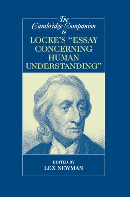 The Cambridge Companion to Locke's Essay Concerning Human Understanding by Newman, Lex