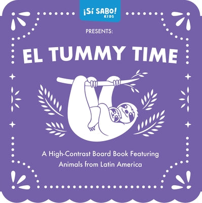 El Tummy Time: A High-Contrast Board Book Featuring Animals from Latin America by Alfaro, Mike