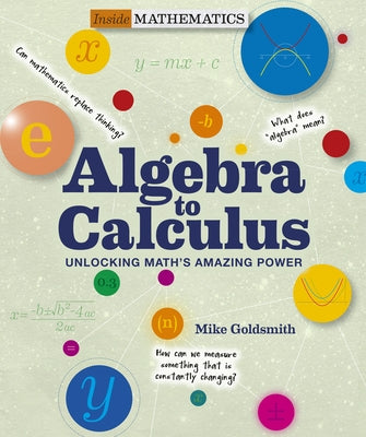 Algebra to Calculus: Unlocking Math's Amazing Power by Goldsmith, Mike