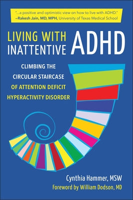 Living with Inattentive ADHD: Climbing the Circular Staircase of Attention Deficit Hyperactivity Disorder by Hammer, Cynthia