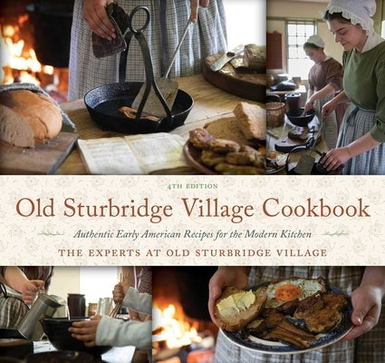 Old Sturbridge Village Cookbook: Authentic Early American Recipes for the Modern Kitchen by The Experts at Old Sturbridge Village