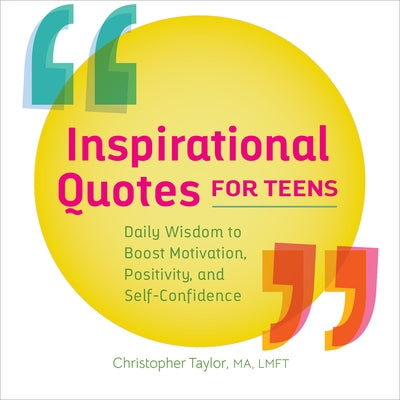 Inspirational Quotes for Teens: Daily Wisdom to Boost Motivation, Positivity, and Self-Confidence by Taylor, Christopher