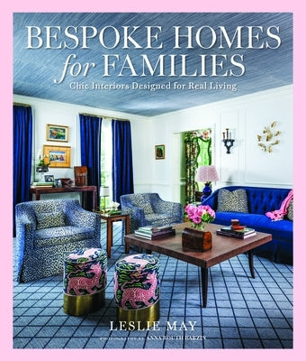 Bespoke Homes for Families: Chic Interiors Designed for Real Living by May, Leslie