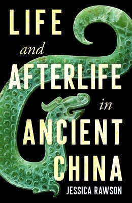 Life and Afterlife in Ancient China by Rawson, Jessica