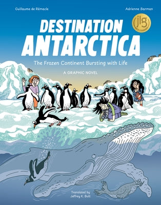 Destination Antarctica: The Frozen Continent Bursting with Life (a Graphic Novel) by de RÃ©macle, Guillaume