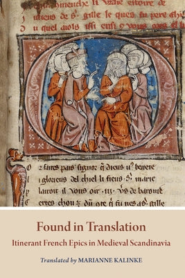 Found in Translation: Itinerant French Epics in Medieval Scandinavia by Kalinke, Marianne