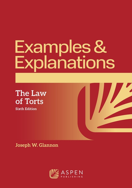 Examples & Explanations for The Law of Torts by Glannon, Joseph W.