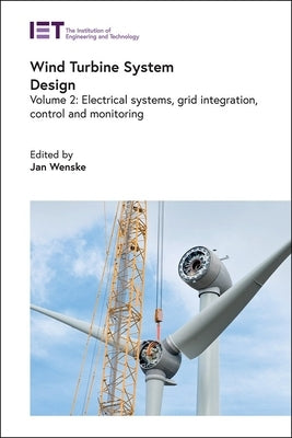 Wind Turbine System Design: Electrical Systems, Grid Integration, Control and Monitoring by Wenske, Jan