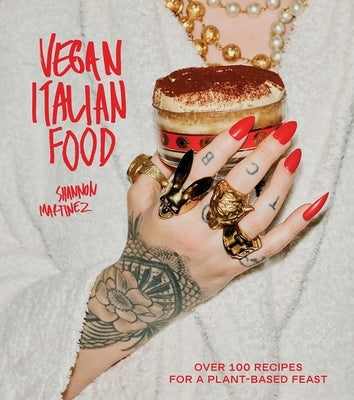 Vegan Italian Food: Over 100 Recipes for a Plant-Based Feast by Martinez, Shannon