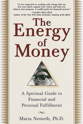 The Energy of Money: A Spiritual Guide to Financial and Personal Fulfillment by Nemeth, Maria