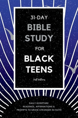 31-Day Bible Study for Black Teens: Daily Scripture Readings, Affirmations & Prompts to Grow Stronger in Faith by Williams, Inell