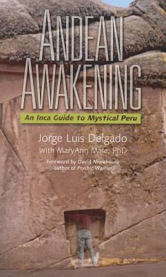 Andean Awakening: An Inca Guide to Mystical Peru by Delgado, Jorge Luis