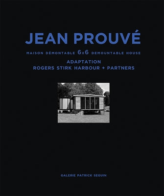 Jean Prouvé Maison Démontable 6x6 Demountable House: Adaptation Rogers Stirk Harbour+partners, 1944-2015 by ProuvÃ©, Jean