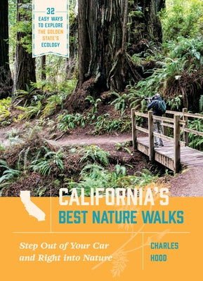 California's Best Nature Walks: 32 Easy Ways to Explore the Golden State's Ecology by Hood, Charles