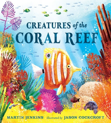 Creatures of the Coral Reef by Jenkins, Martin