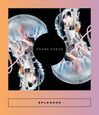 Splendor: Trans Poets by Laurentiis, Rickey