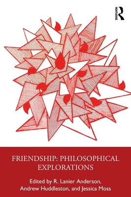 Friendship: Philosophical Explorations by Anderson, R. Lanier