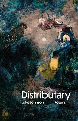 Distributary: Poems Volume 38 by Johnson, Luke