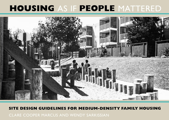 Housing as If People Mattered: Site Design Guidelines for the Planning of Medium-Density Family Housing Volume 4 by Marcus, Clare Cooper